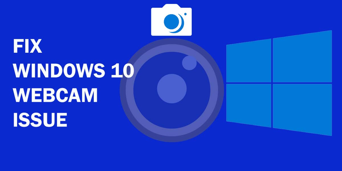 fix webcam problems in windows 10